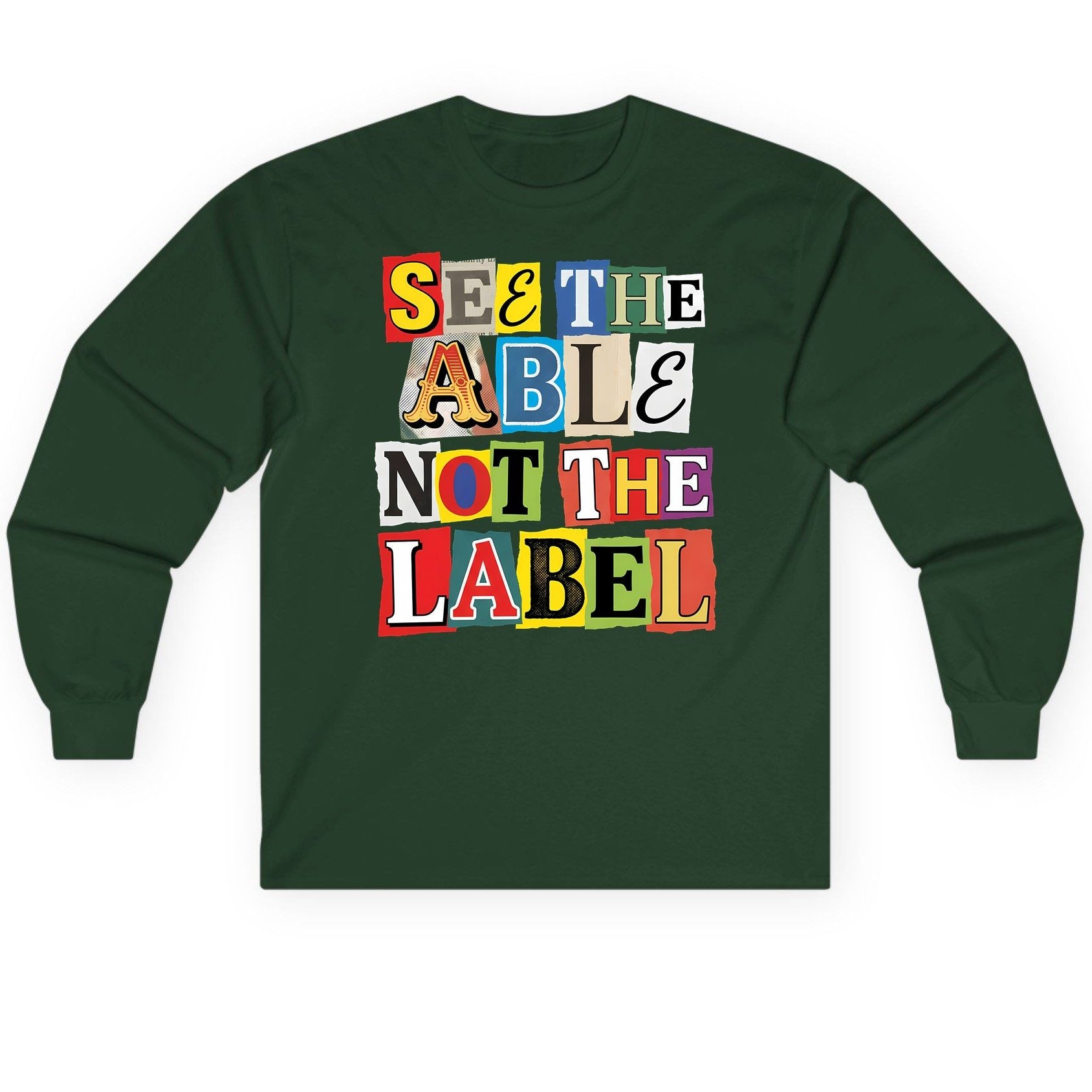 SEE THE ABLE NOT THE LABEL Inclusion and Awareness Long Sleeve Tee - product mockup - Forest Green