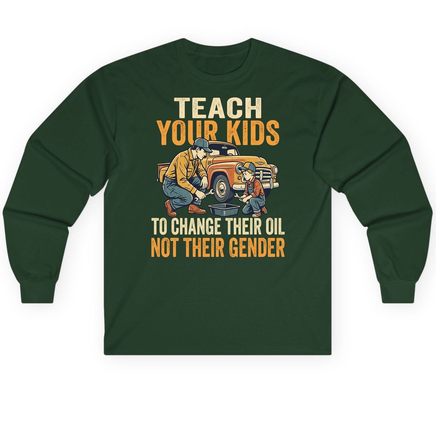 Teach Your Kids to Change Their Oil Not Their Gender father and son car repair Long Sleeve Tee Forest Green product mockup