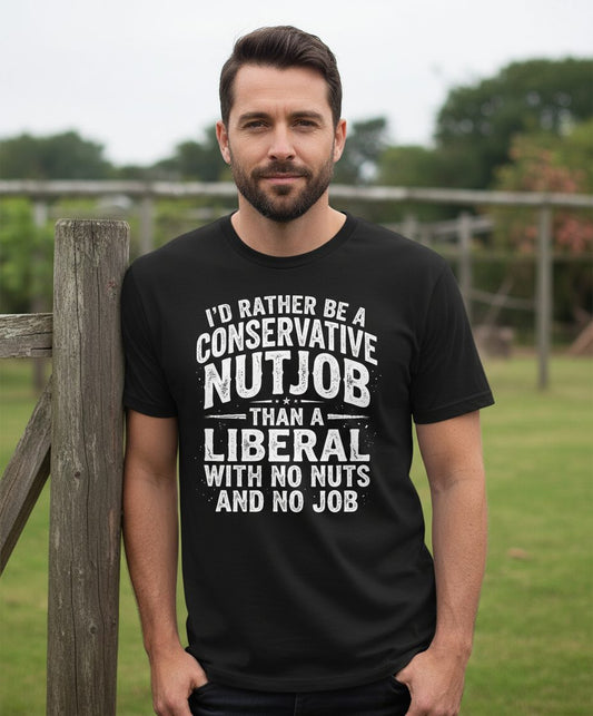 I'D RATHER BE a Conservative NUTJOB THAN a Liberal WITH NO T-Shirt - lifestyle model mockup - Black