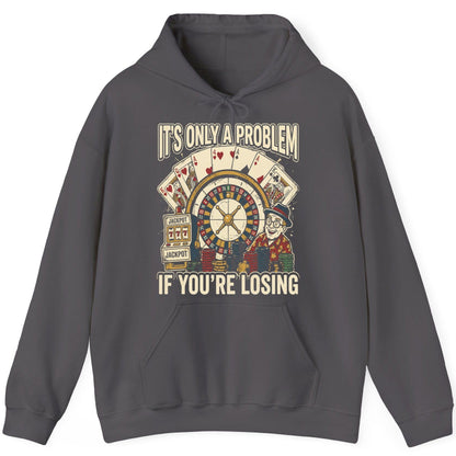 It's Only a Problem If You're Losing gambling Hoodie Charcoal product mockup