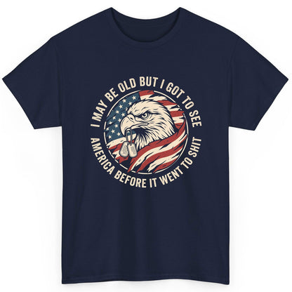 I MAY BE OLD BUT I GOT TO SEE America BEFORE IT WENT TO SHIT T-Shirt - product mockup - Navy