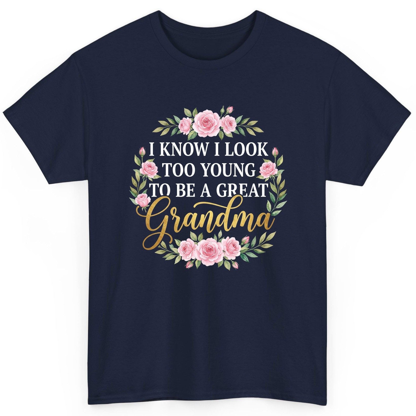 I KNOW I LOOK TOO YOUNG TO BE a GREAT Grandma T-Shirt - product mockup - Navy