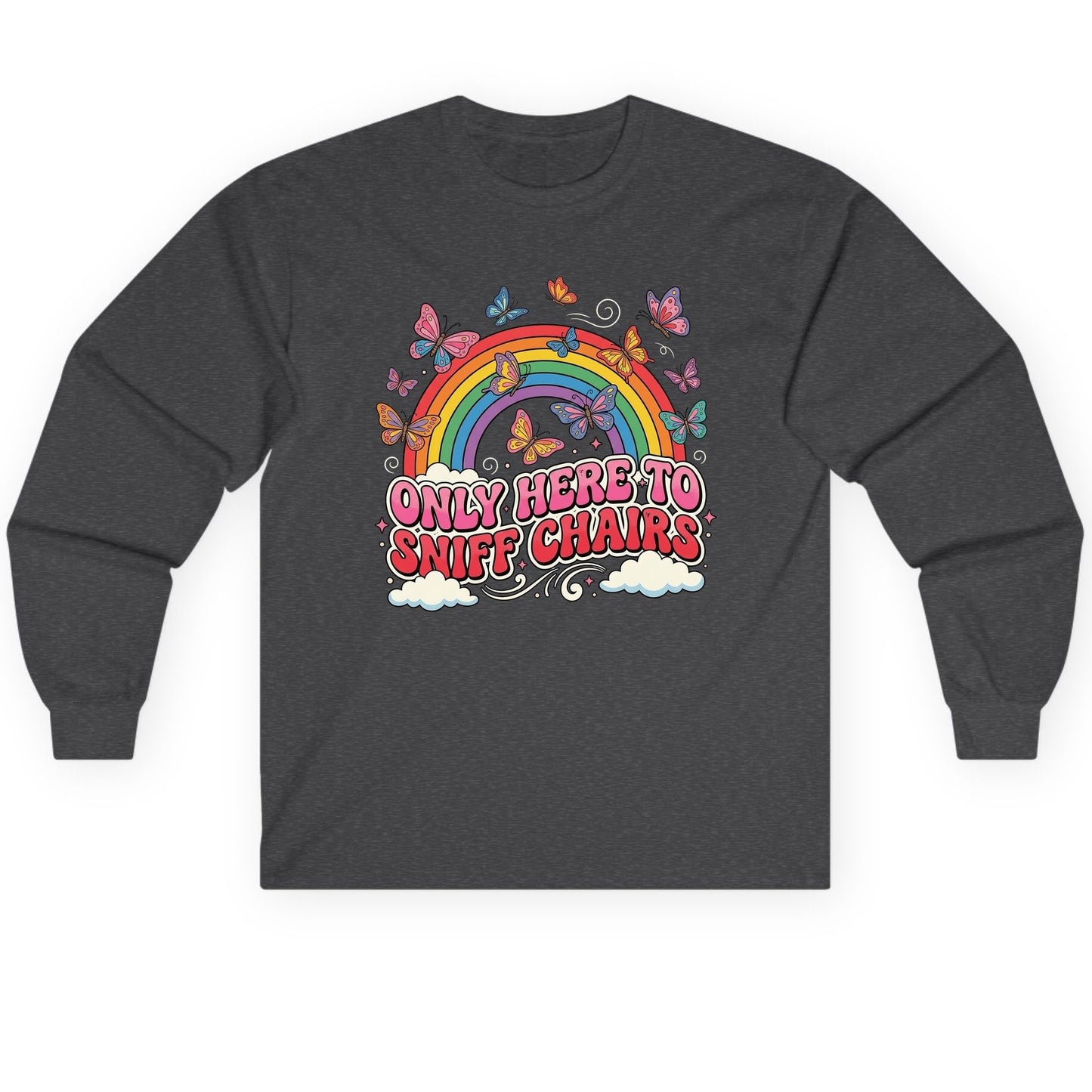 ONLY HERE TO SNIFF CHAIRS Funny Sarcastic Humor Long Sleeve Tee - product mockup - Dark Heather
