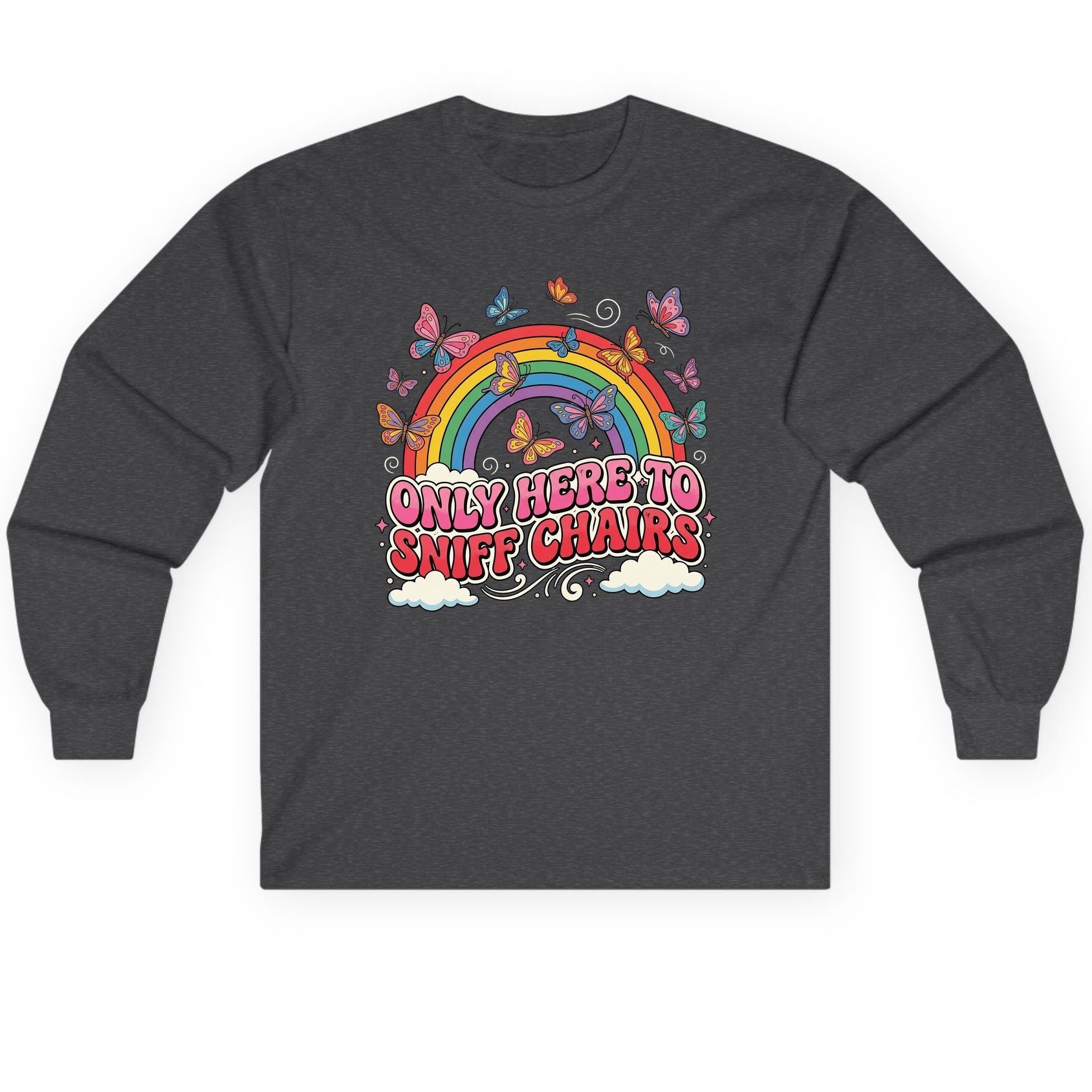 ONLY HERE TO SNIFF CHAIRS Funny Sarcastic Humor Long Sleeve Tee - product mockup - Dark Heather