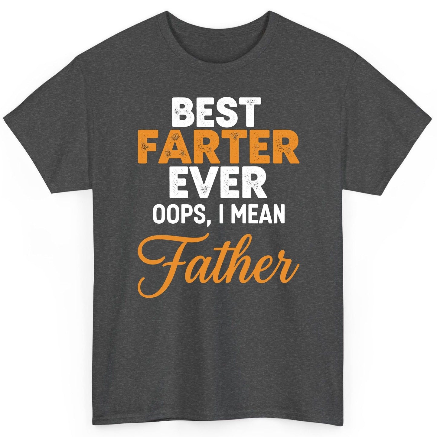Best Farter Ever Oops, I Mean Father fatherhood humor T-Shirt Dark Heather product mockup