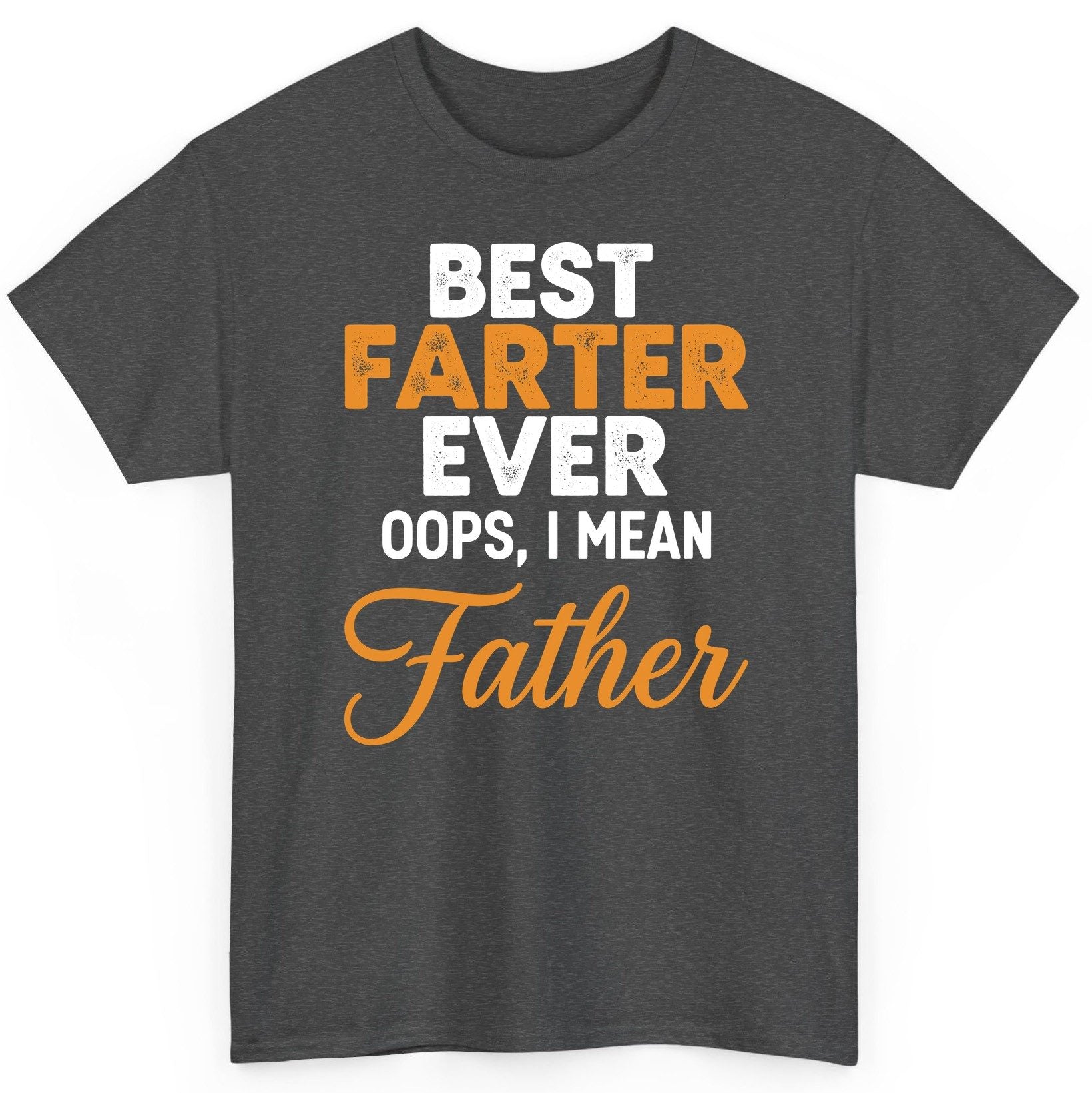 Best Farter Ever Oops, I Mean Father fatherhood humor T-Shirt Dark Heather product mockup