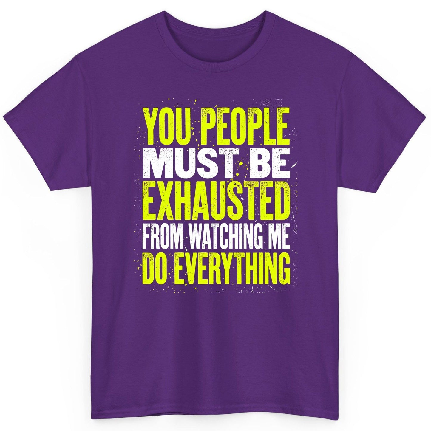 YOU PEOPLE MUST BE Exhausted FROM Watching ME DO Everything T-Shirt - product mockup - Purple