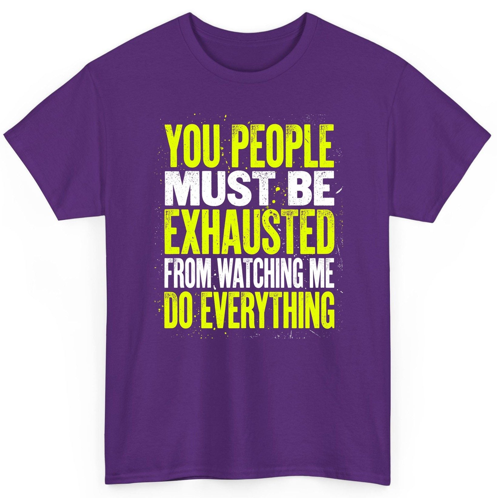 YOU PEOPLE MUST BE Exhausted FROM Watching ME DO Everything T-Shirt - product mockup - Purple