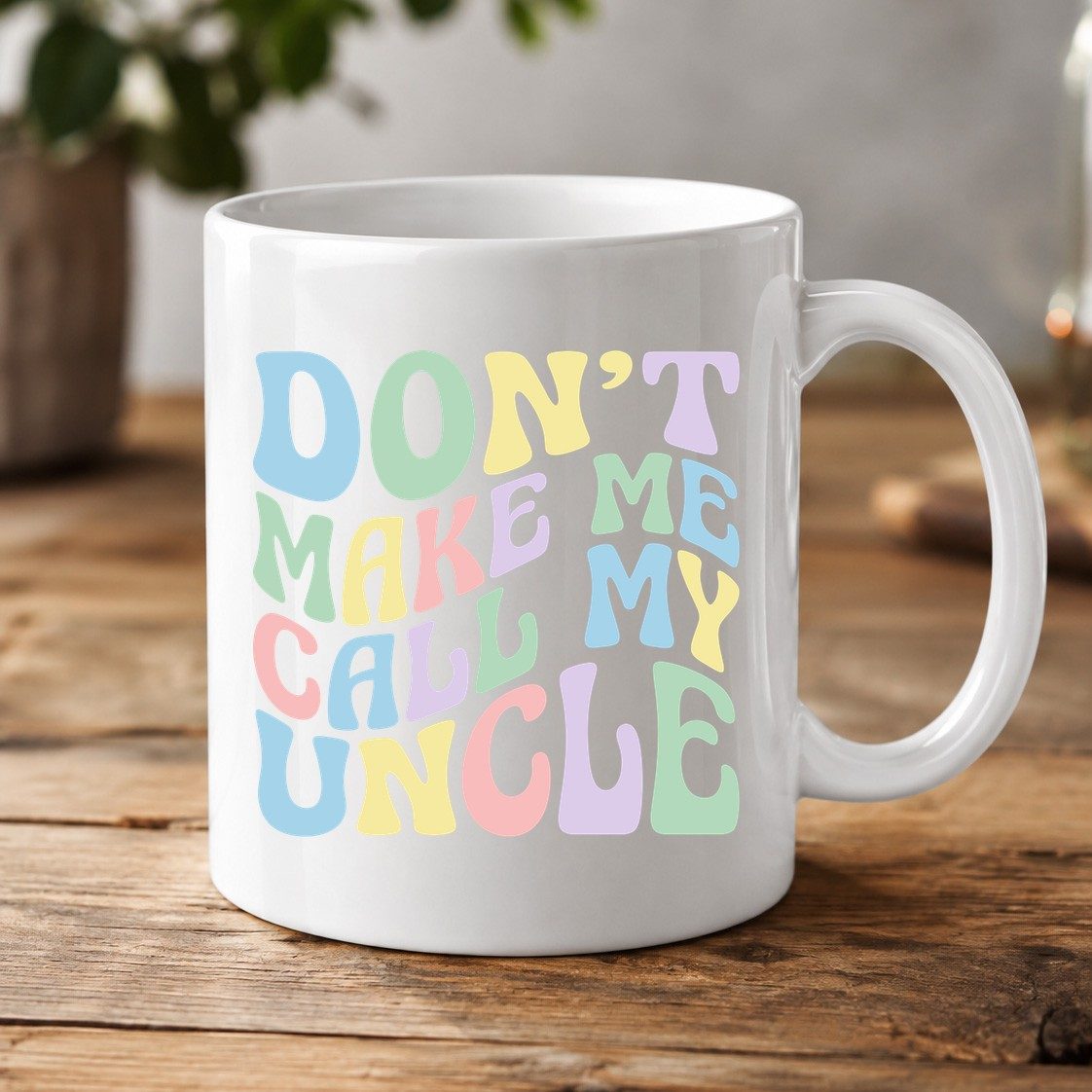 Don't Make Me Call My Uncle family humor White Mug White product mockup