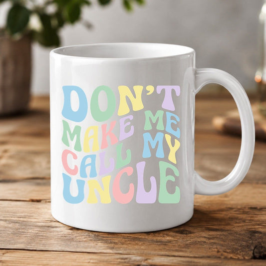 Don't Make Me Call My Uncle family humor White Mug White product mockup