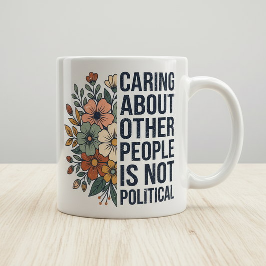 Caring About Other People Is Not Political Floral Design White Mug - White