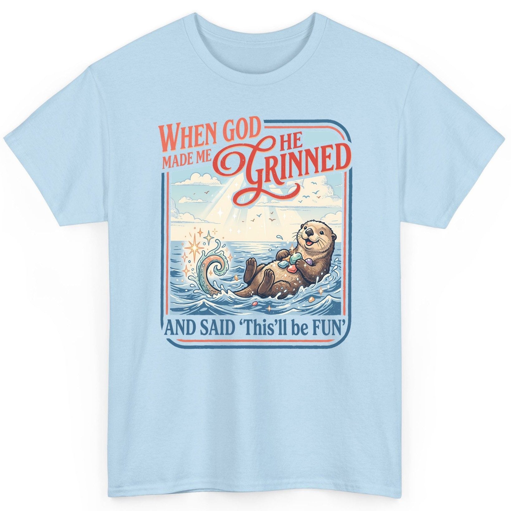 When God Made Me He Grinned and Said 'This'll Be FUN' T-Shirt - product mockup - Light Blue