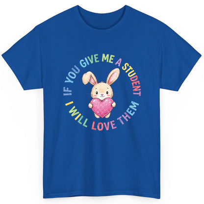 If You Give Me a Student I Will Love Them teacher T-Shirt Royal product mockup