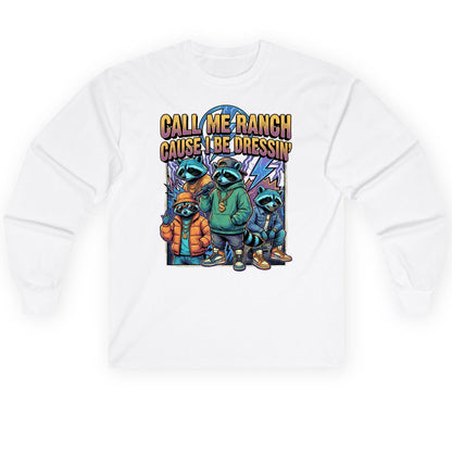 Call Me Ranch Cause I Be Dressin' raccoons Long Sleeve Tee White product mockup