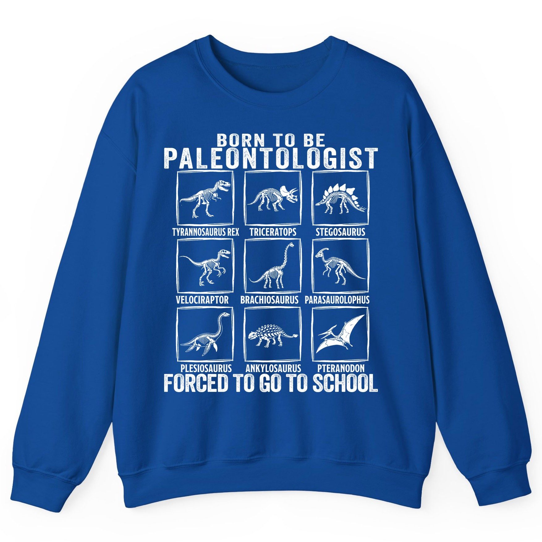 Born to Be Paleontologist Forced to Go to School paleontology Sweatshirt Royal product mockup