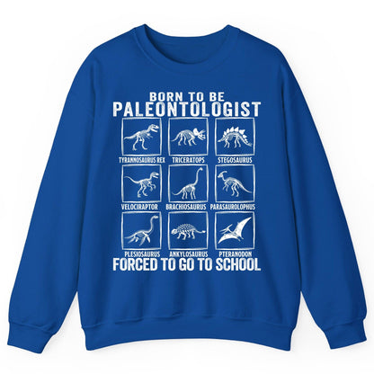 Born to Be Paleontologist Forced to Go to School paleontology Sweatshirt Royal product mockup