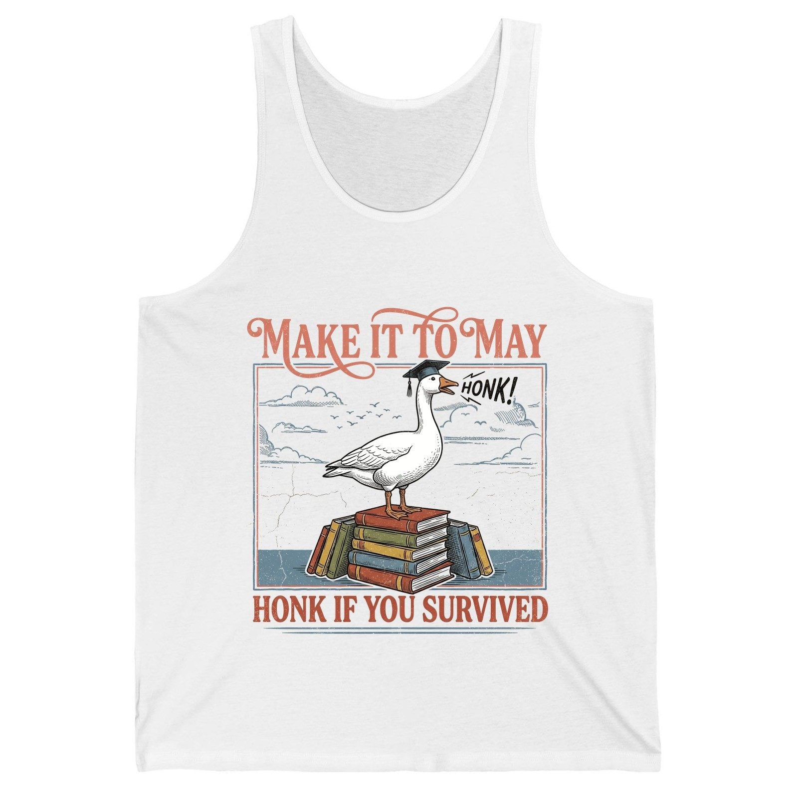 Make It to May Honk If You Survived Funny Student Goose Tank Top - product mockup - White