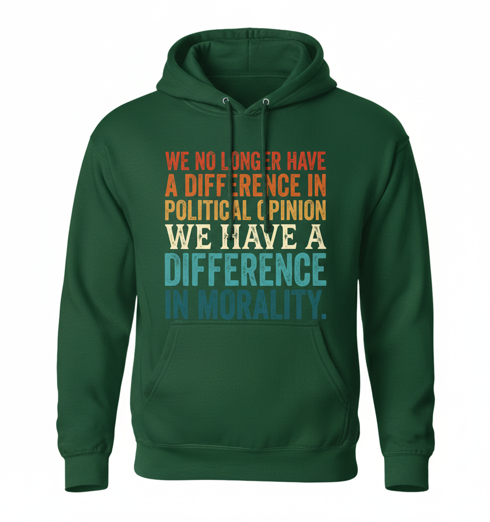 Difference In Morality Political Quote Hoodie - Forest Green