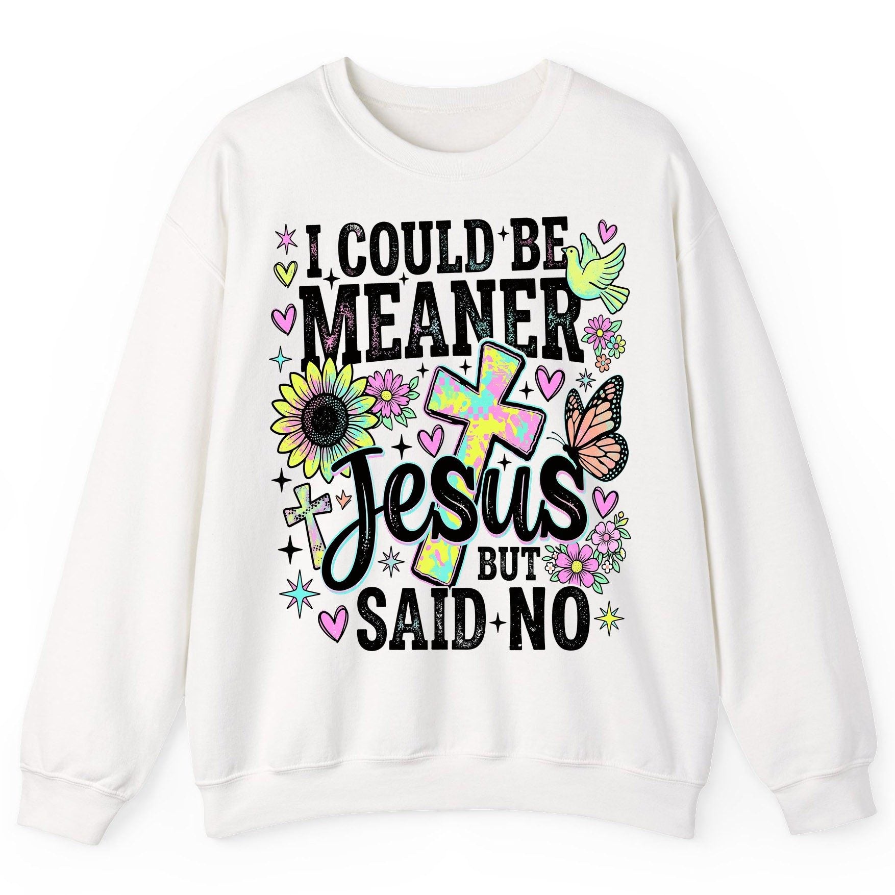 I Could Be Meaner but Jesus Said No Funny Christian Sweatshirt - product mockup - White
