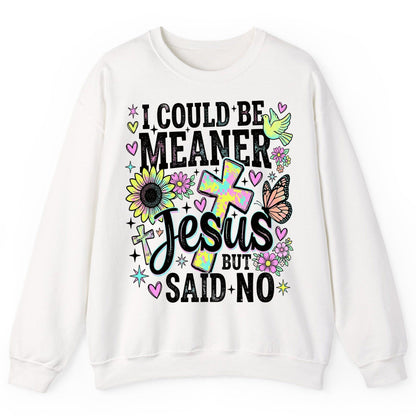 I Could Be Meaner but Jesus Said No Funny Christian Sweatshirt - product mockup - White