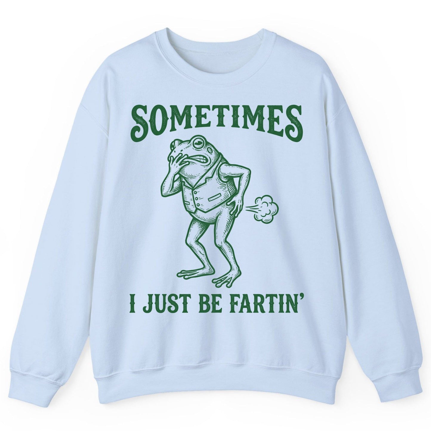 Sometimes I Just Be Fartin' farting frog Sweatshirt Light Blue product mockup