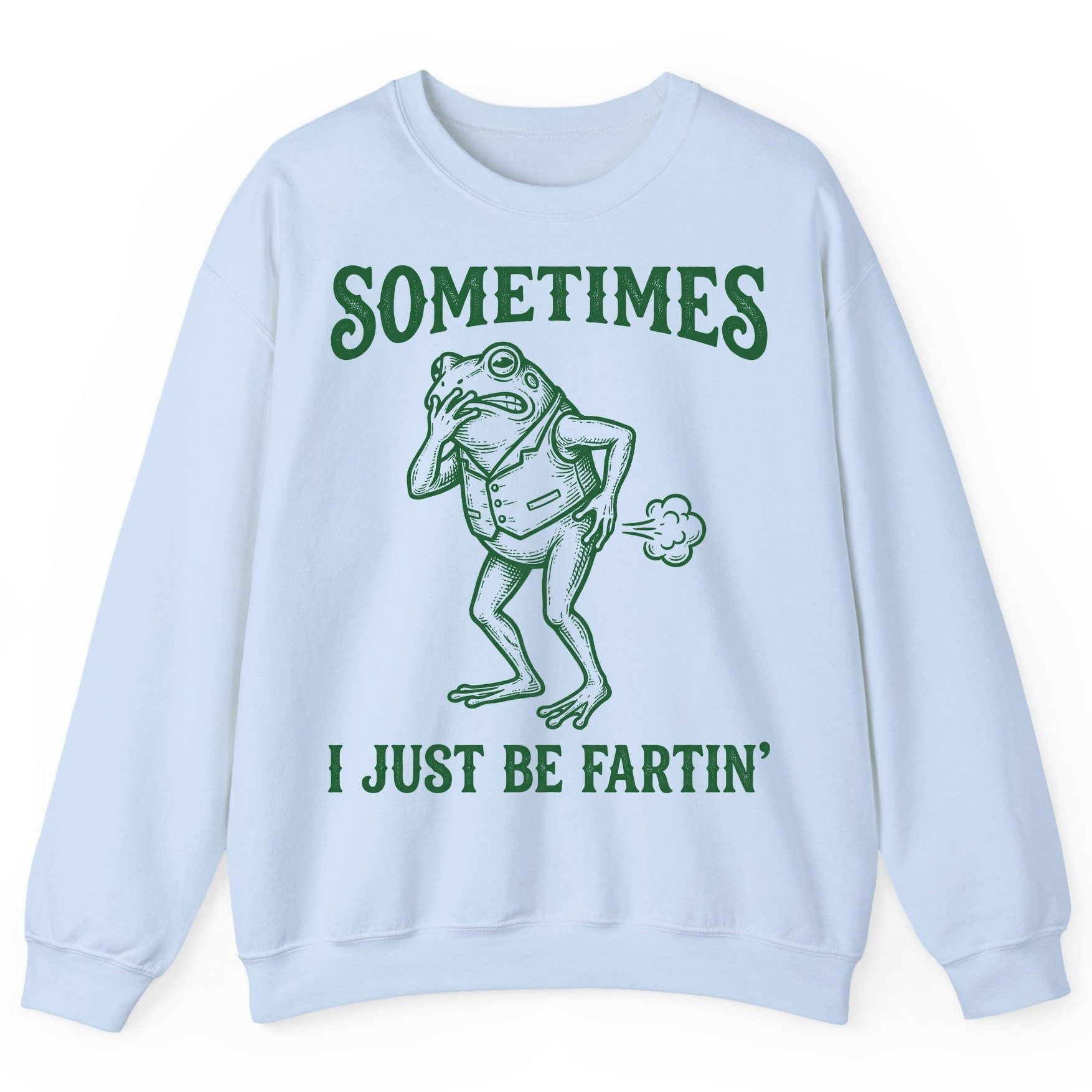 Sometimes I Just Be Fartin' farting frog Sweatshirt Light Blue product mockup