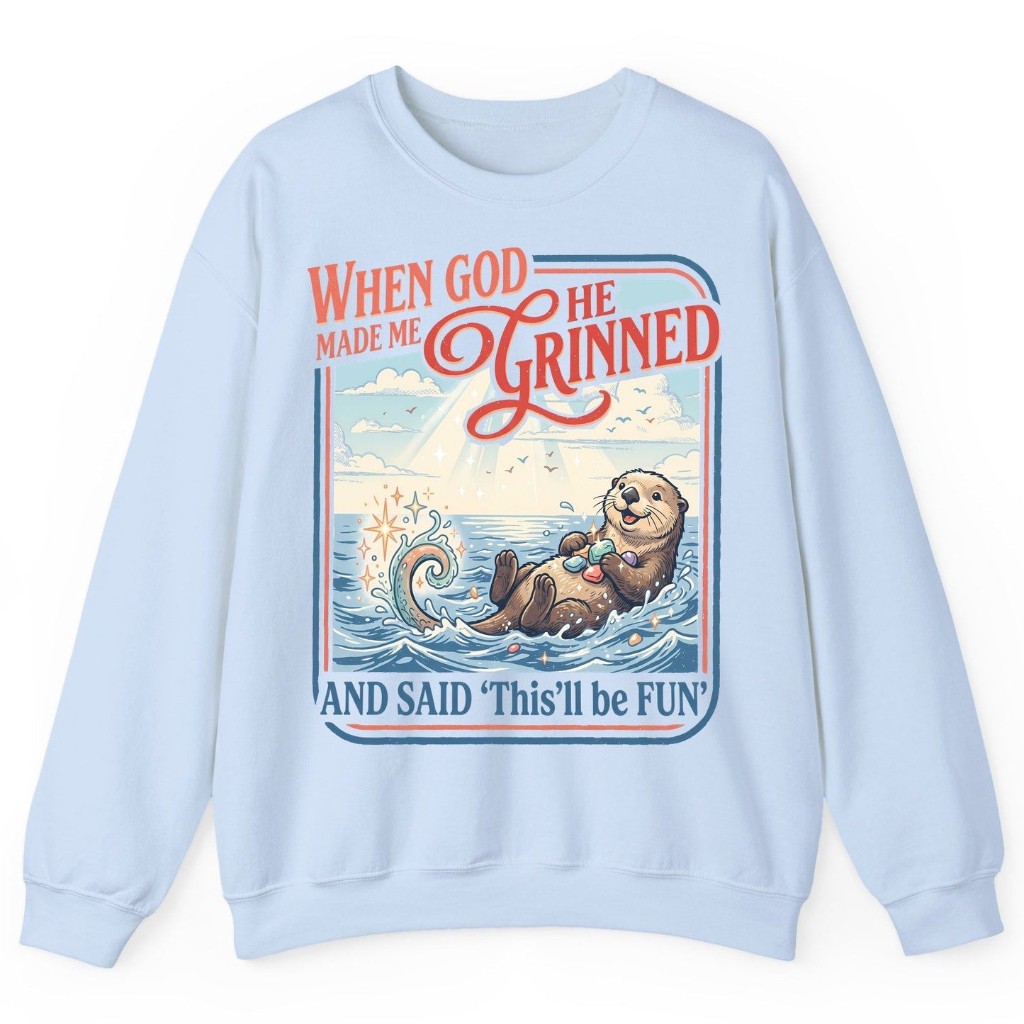 When God Made Me He Grinned and Said 'This'll Be FUN' Sweatshirt - product mockup - Light Blue