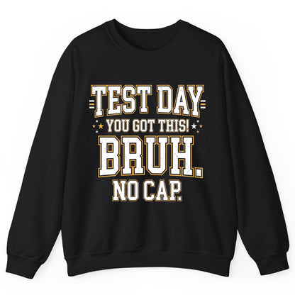 Test Day You Got This Bruh No Cap Funny Student Humor Sweatshirt - product mockup - Black