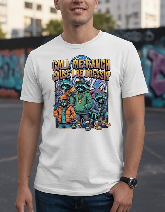 Call Me Ranch Cause I Be Dressin' raccoons T-Shirt White lifestyle mockup