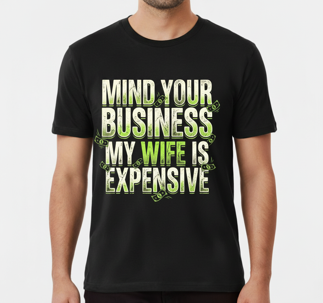 Funny Mind Your Business My Wife Is Expensive T-Shirt - product mockup - Black