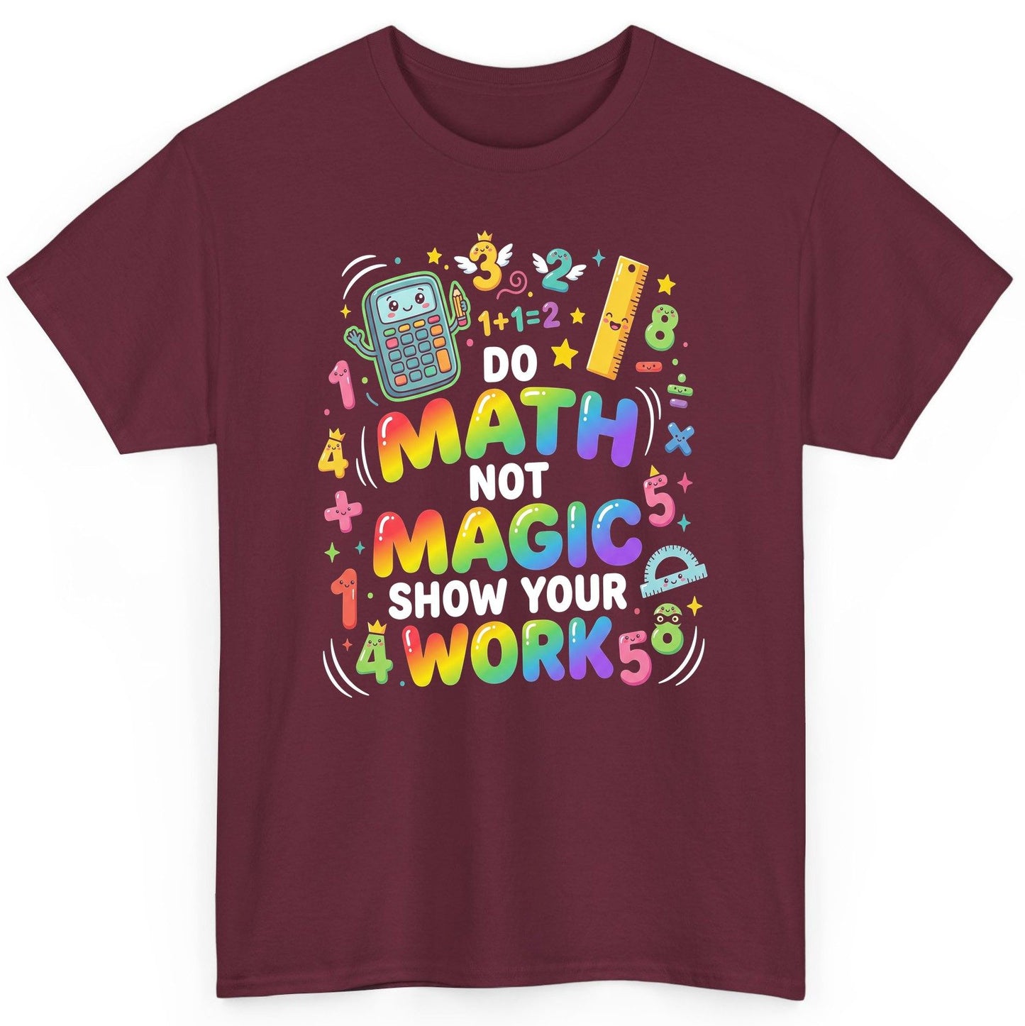 DO MATH NOT MAGIC SHOW YOUR WORK Teachers T-Shirt - product mockup - Maroon