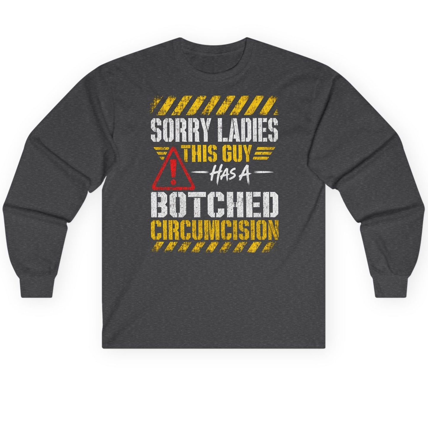 Sorry Ladies This Guy Has a Botched Circumcision Long Sleeve Tee - product mockup - Dark Heather