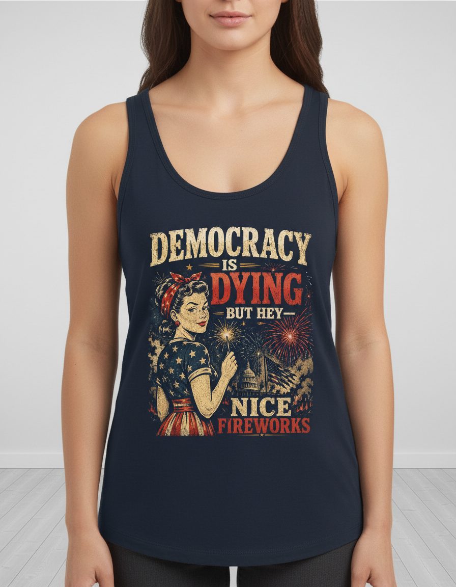 Democracy IS DYING BUT HEY NICE Fireworks Tank Top - product mockup - Navy