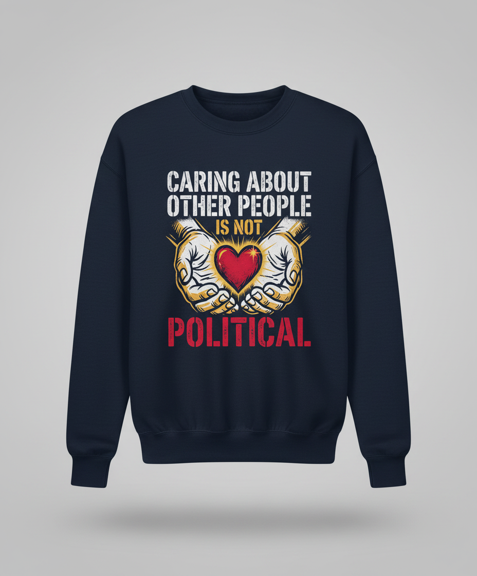 Caring About Other People Is Not Political Empathy Design Sweatshirt - Navy