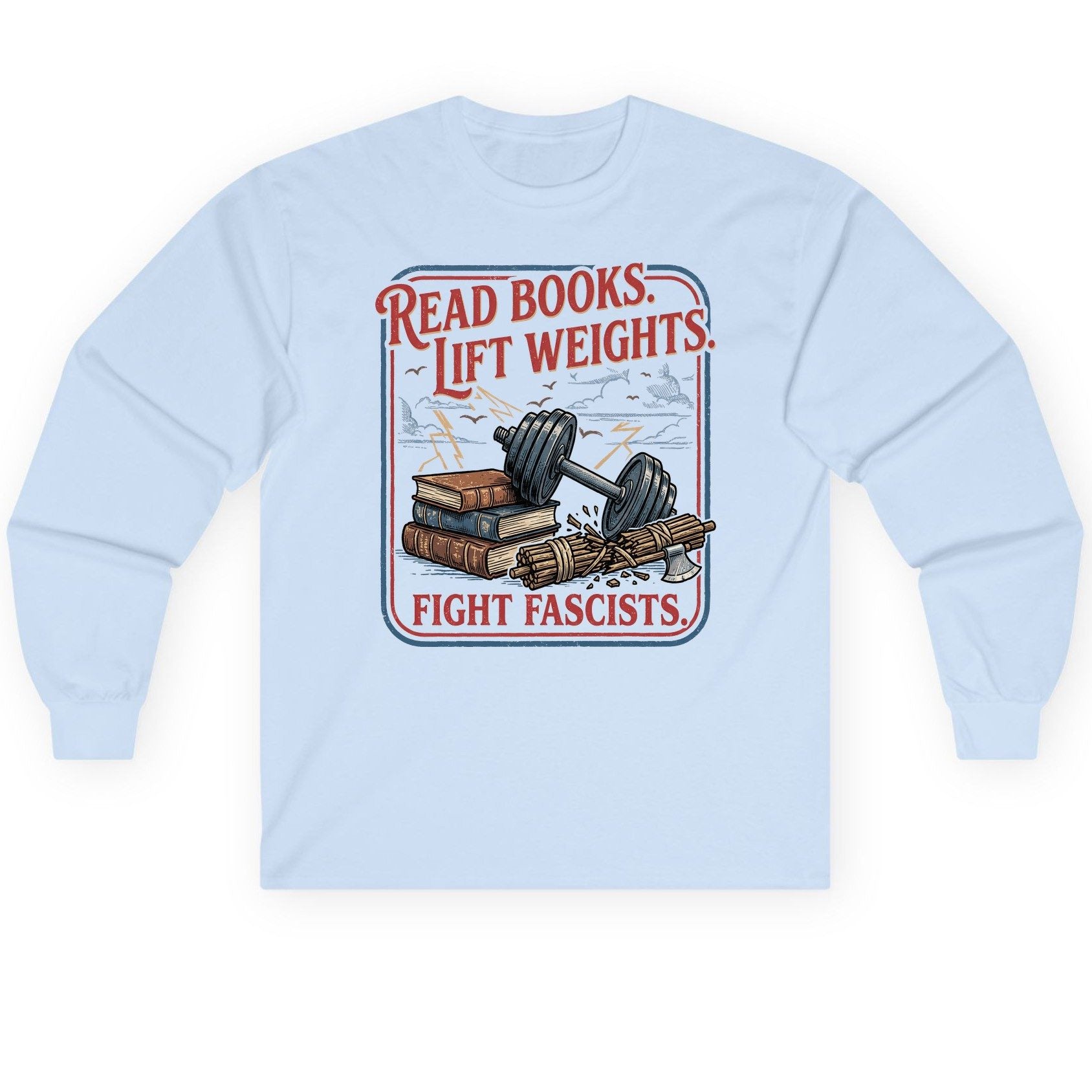 Read Books Lift Weights Fight Fascists Long Sleeve Tee - product mockup - Light Blue