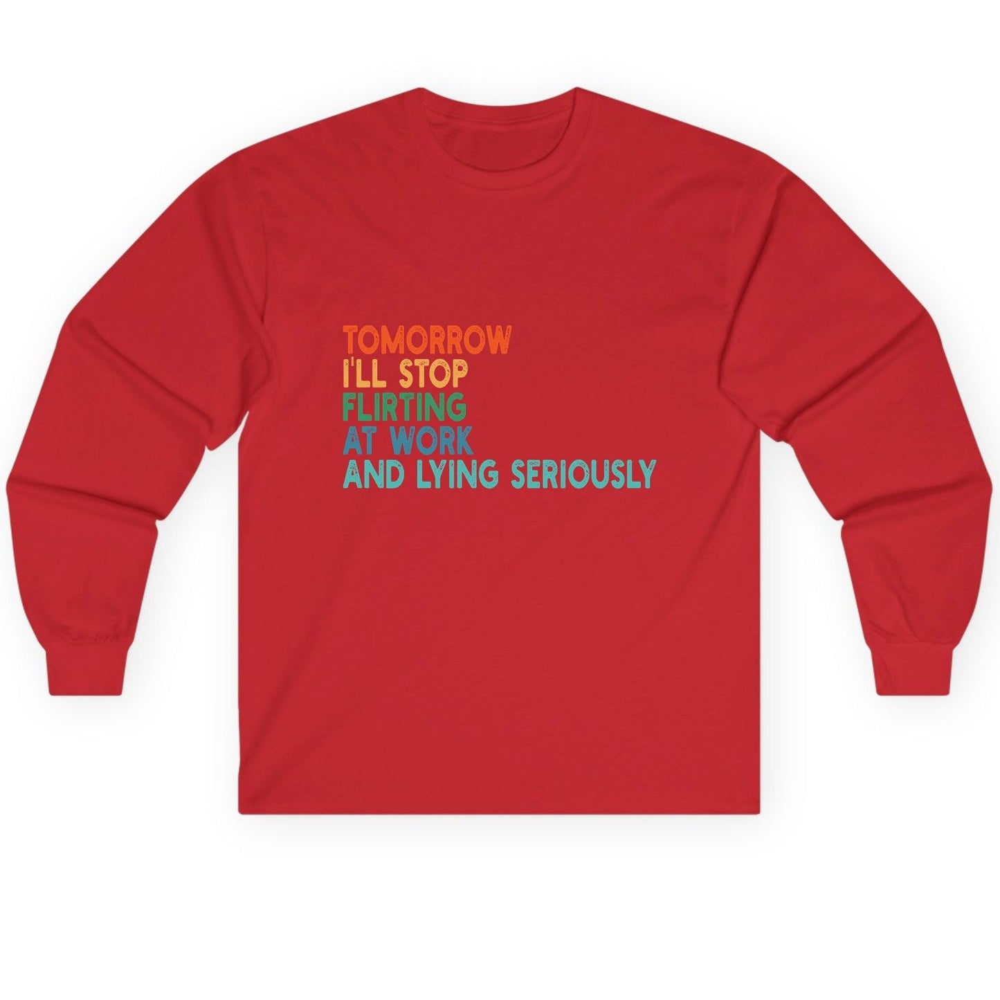 Tomorrow I'll Stop Flirting at Work and Lying Seriously workplace humor Long Sleeve Tee Red product mockup