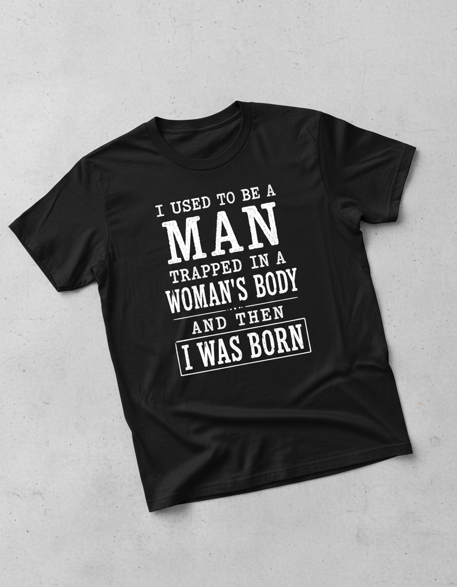Witty I Was Born A Man Saying T-Shirt - product mockup - Black