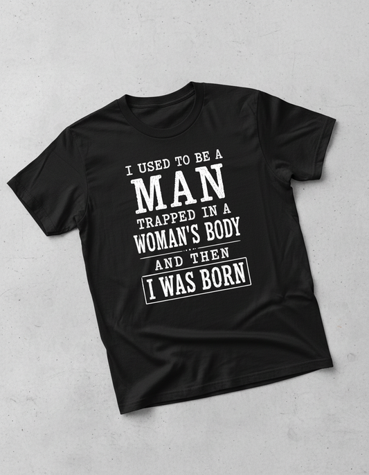 Witty I Was Born A Man Saying T-Shirt - product mockup - Black