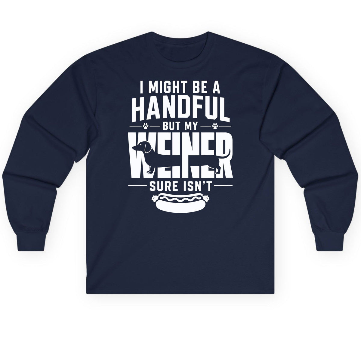 I Might Be a Handful but My Weiner Sure Isn't dachshund Long Sleeve Tee Navy product mockup