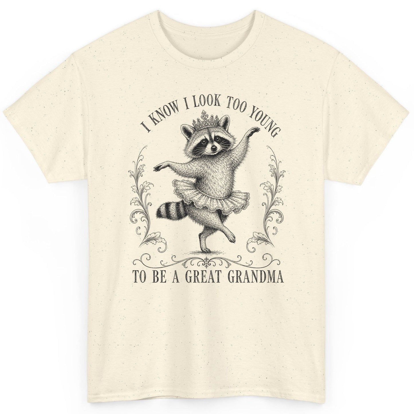 I KNOW I LOOK TOO YOUNG TO BE a GREAT Grandma Funny Raccoon T-Shirt - product mockup - Natural