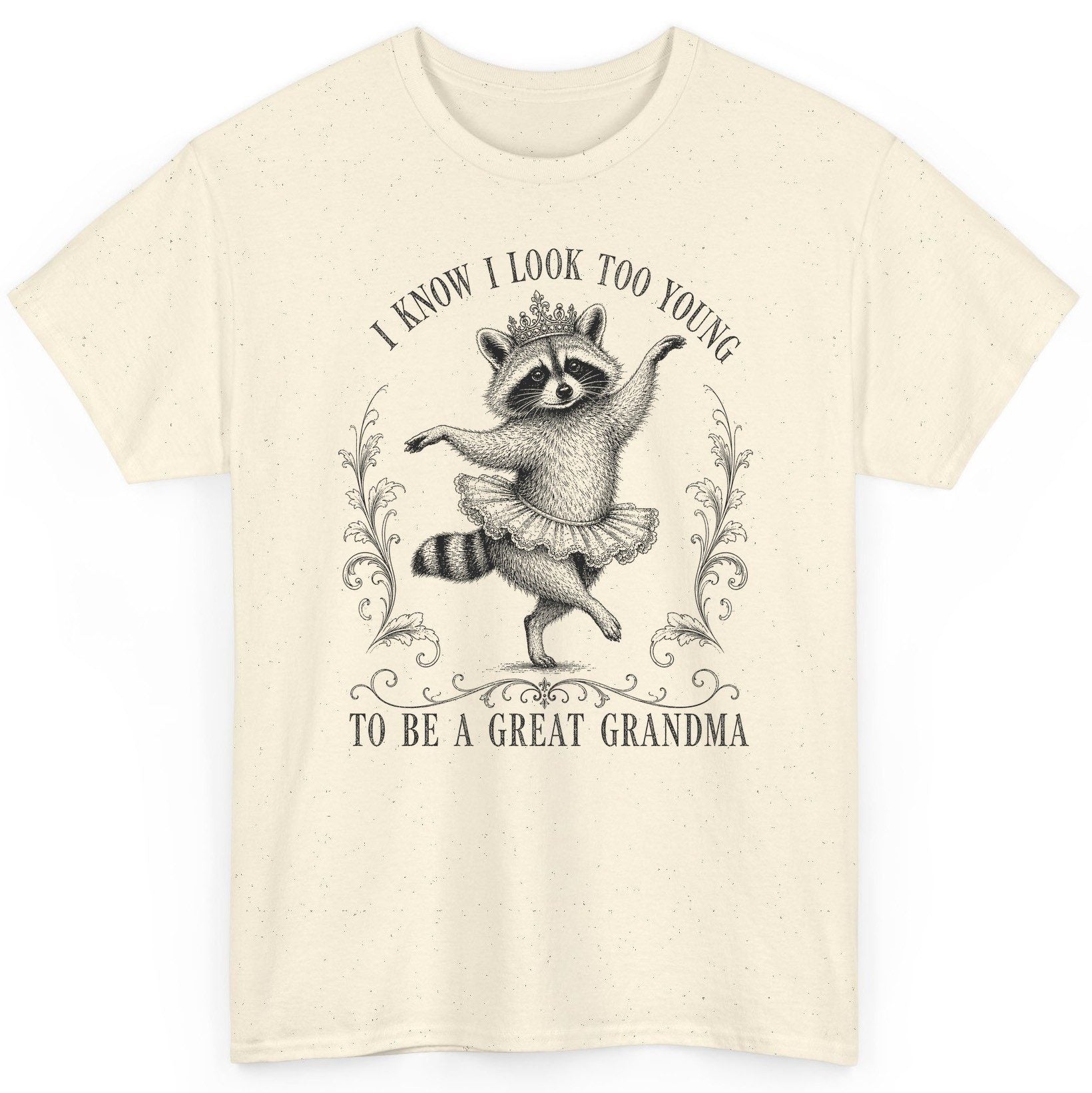 I KNOW I LOOK TOO YOUNG TO BE a GREAT Grandma Funny Raccoon T-Shirt - product mockup - Natural