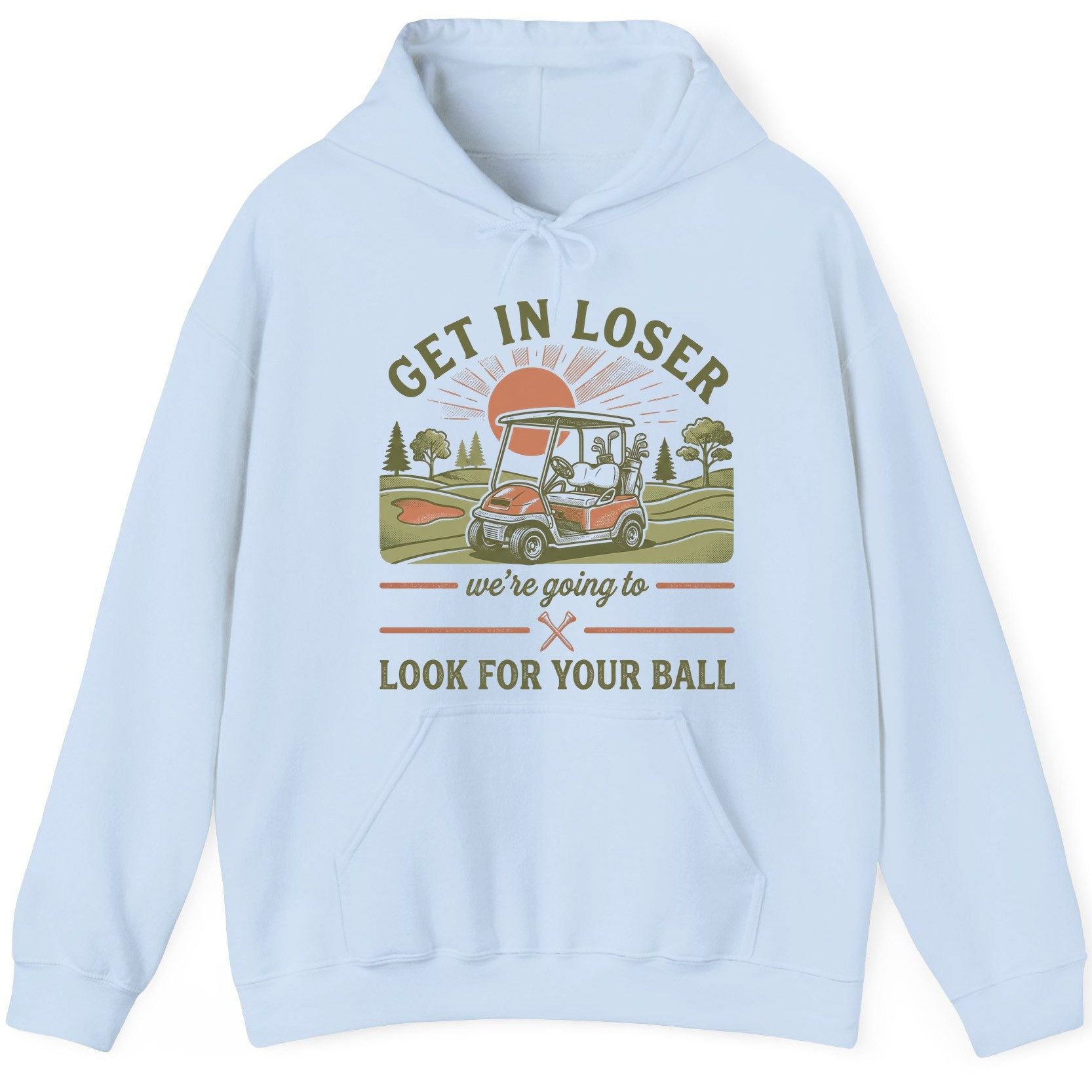 GET IN LOSER We're Going to LOOK FOR YOUR BALL Funny Golf Hoodie - product mockup - Light Blue