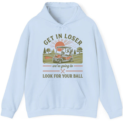 GET IN LOSER We're Going to LOOK FOR YOUR BALL Funny Golf Hoodie - product mockup - Light Blue