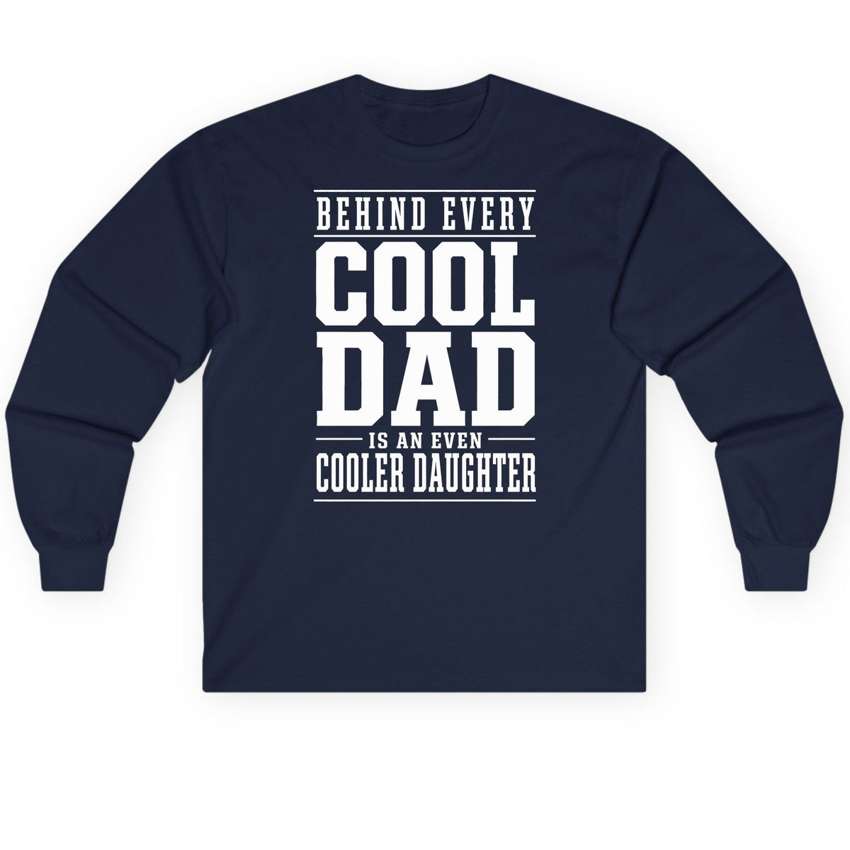 Behind Every Cool Dad Is an Even Cooler Daughter father-daughter bond Long Sleeve Tee Navy product mockup