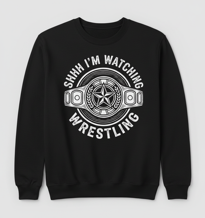 Shhh I'm Watching Wrestling Championship Belt Sweatshirt - Black