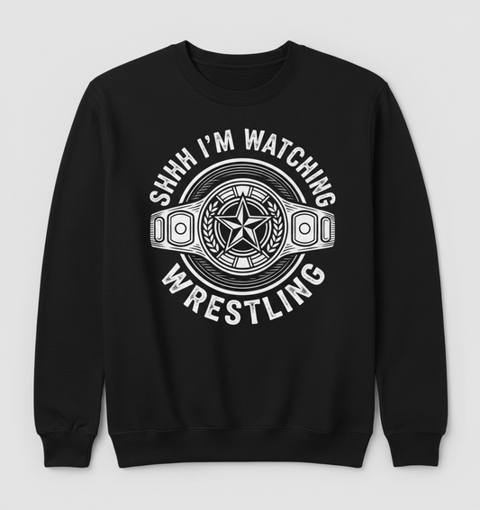 Shhh I'm Watching Wrestling Championship Belt Sweatshirt - Black