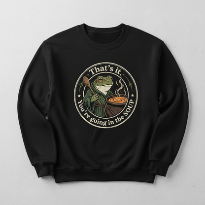 That's It You're Going In The Soup Frog Meme Sweatshirt - Black