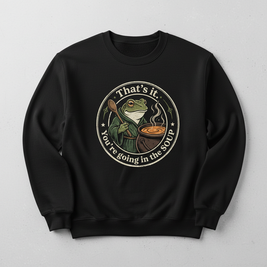 That's It You're Going In The Soup Frog Meme Sweatshirt - Black