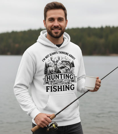 I'm Not Always Thinking About Hunting Sometimes It's Fishing hunting and fishing Hoodie White lifestyle mockup