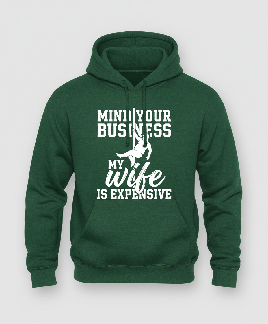 Mind Your Own Business My Wife Is Expensive Funny Pole Dancer Hoodie - Forest Green